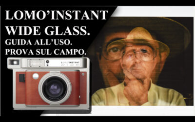 LOMO’INSTANT WIDE GLASS. GUIDA ALL’USO E PROVA SUL CAMPO